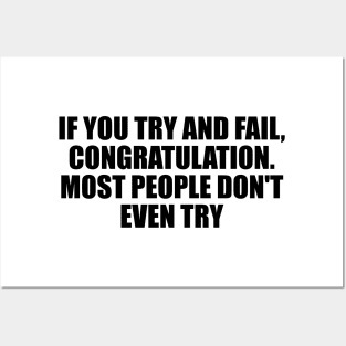 If you try and fail, Congratulation. Most people don't even try Posters and Art